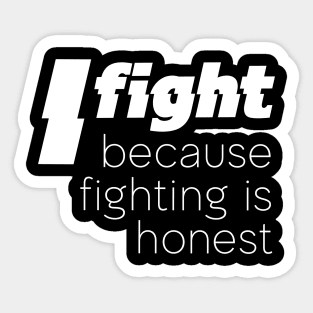 I fight because fightin is honest Sticker